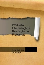Produção, Interpretação e Resolução de Problemas Produção, Interpretação e Resolução de Problemas