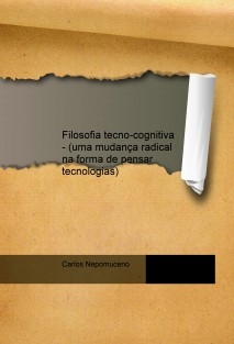 Filosofia tecno-cognitiva - (uma mudança radical na forma de pensar tecnologias)