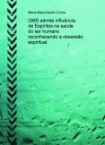 OMS admite influência de Espíritos na saúde do ser humano reconhecendo a obsessão espiritual. OMS admite influência de Espíritos na saúde do ser humano reconhecendo a obsessão espiritual.
