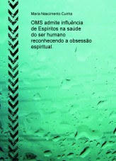 OMS admite influência de Espíritos na saúde do ser humano reconhecendo a obsessão espiritual. OMS admite influência de Espíritos na saúde do ser humano reconhecendo a obsessão espiritual.