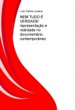 NEM TUDO É VERDADE! representação e realidade no documentário contemporâneo NEM TUDO É VERDADE! representação e realidade no documentário contemporâneo