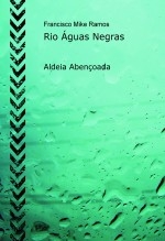 Rio Águas Negras - Aldeia Abençoada Rio Águas Negras - Aldeia Abençoada