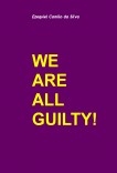 WE ARE ALL GUILTY! WE ARE ALL GUILTY!
