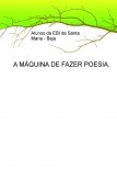 A MÁQUINA DE FAZER POESIA A MÁQUINA DE FAZER POESIA