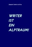 WRITER IST EIN ALPTRAUM! WRITER IST EIN ALPTRAUM!