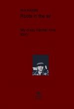 Roots in the air (My crazy bipolar love story) Roots in the air (My crazy bipolar love story)