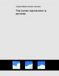 The human reproduction is perverse The human reproduction is perverse