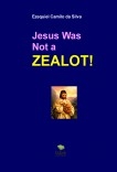 Jesus Was Not a Zealot!
