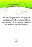 As Intervenções Psicopedagógicas usadas por Professores em alunos acometidos por Transtorno do Déficit de Atenção e Hiperatividade