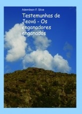 Testemunhas de Jeová - Os enganadores enganados Testemunhas de Jeová - Os enganadores enganados