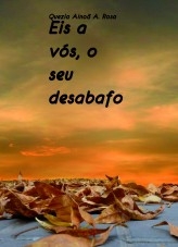 Eis a vós, o seu desabafo Eis a vós, o seu desabafo
