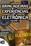 Brincadeiras & Experiências com Eletrônica - volume 1