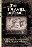 THE TRAVEL IN TIME - 21 Solutions for 21 Questions of the XXI Century Physics - Scientific Version THE TRAVEL IN TIME - 21 Solutions for 21 Questions of the XXI Century Physics - Scientific Version