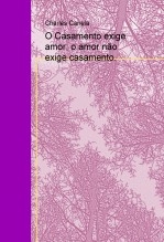 O Casamento exige amor; o amor não exige casamento. O Casamento exige amor; o amor não exige casamento.