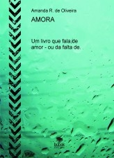 AMORA, Um livro que fala de amor - ou da falta de. AMORA, Um livro que fala de amor - ou da falta de.