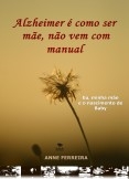 Alzheimer é como ser mãe, não vem com manual: eu, minha mãe e o nascimento de Baby Alzheimer é como ser mãe, não vem com manual: eu, minha mãe e o nascimento de Baby