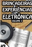 Brincadeiras & Experiências com Eletrônica – Volume 3 Brincadeiras & Experiências com Eletrônica – Volume 3