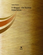 O Blogue- Os Sonhos Imperfeitos O Blogue- Os Sonhos Imperfeitos