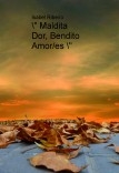 " Maldita Dor, Bendito Amor/es " " Maldita Dor, Bendito Amor/es "