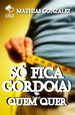 SÓ FICA GORDO(A) QUEM QUISER