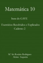 Matemática 10 - Itens do GAVE - Exercícios Resolvidos e Explicados - Caderno 2 Matemática 10 - Itens do GAVE - Exercícios Resolvidos e Explicados - Caderno 2