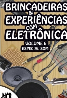 Brincadeiras & Experiências com Eletrônica - volume 6
