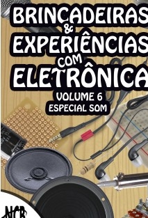 Brincadeiras & Experiências com Eletrônica - volume 6