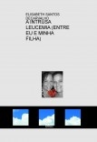 A INTRUSA LEUCEMIA (ENTRE EU E MINHA FILHA) A INTRUSA LEUCEMIA (ENTRE EU E MINHA FILHA)