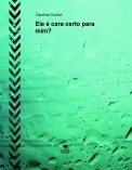 Ele é cara certo para mim? Ele é cara certo para mim?