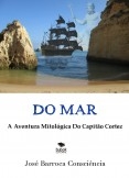Do Mar: A Aventura Mitológica Do Capitão Cortez Do Mar: A Aventura Mitológica Do Capitão Cortez