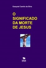 O SIGNIFICADO DA MORTE DE JESUS O SIGNIFICADO DA MORTE DE JESUS