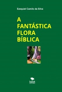 A FANTÁSTICA FLORA BÍBLICA