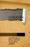 A CAÇADORA DE FORTUNA