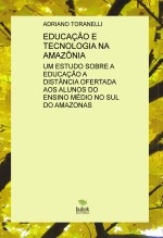 EDUCAÇÃO E TECNOLOGIA NA AMAZÔNIA: UM ESTUDO SOBRE A EDUCAÇÃO A DISTÂNCIA OFERTADA AOS ALUNOS DO ENSINO MÉDIO NO SUL DO AMAZONAS EDUCAÇÃO E TECNOLOGIA NA AMAZÔNIA: UM ESTUDO SOBRE A EDUCAÇÃO A DISTÂNCIA OFERTADA AOS ALUNOS DO ENSINO MÉDIO NO SUL DO AMAZONAS