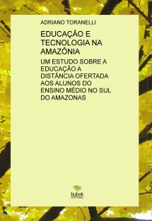 EDUCAÇÃO E TECNOLOGIA NA AMAZÔNIA: UM ESTUDO SOBRE A EDUCAÇÃO A DISTÂNCIA OFERTADA AOS ALUNOS DO ENSINO MÉDIO NO SUL DO AMAZONAS