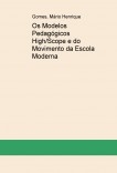 Os Modelos Pedagógicos High/Scope e do Movimento da Escola Moderna Os Modelos Pedagógicos High/Scope e do Movimento da Escola Moderna