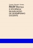 RIGOR, JUSTIÇA E EFICIÊNCIA NA AVALIAÇÃO DE DESEMPENHO DOCENTE RIGOR, JUSTIÇA E EFICIÊNCIA NA AVALIAÇÃO DE DESEMPENHO DOCENTE