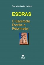 ESDRAS - O SACERDOTE ESCRIBA E REFORMADOR ESDRAS - O SACERDOTE ESCRIBA E REFORMADOR