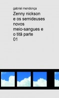Zenny nickson e os semideuses novos meio-sangues e o titã parte 01 Zenny nickson e os semideuses novos meio-sangues e o titã parte 01