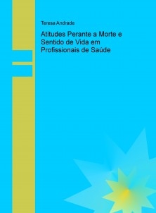 Atitudes Perante a Morte e Sentido de Vida em Profissionais de Saúde