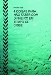 4 COISAS PARA NÃO FAZER COM DINHEIRO EM TEMPO DE CRISE 4 COISAS PARA NÃO FAZER COM DINHEIRO EM TEMPO DE CRISE