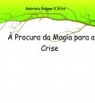 À Procura da Magia para a Crise À Procura da Magia para a Crise