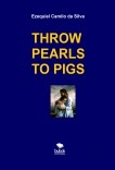 THROW PEARLS TO PIGS THROW PEARLS TO PIGS