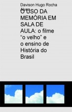 O USO DA MEMÓRIA EM SALA DE AULA: o filme “o velho” e o ensino de História do Brasil